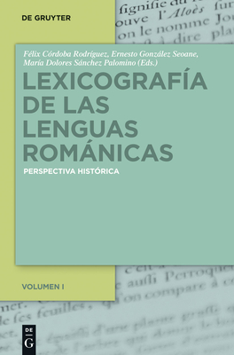 Lexicografia de Las Lenguas Romanicas: Perspectiva Historica. Volumen I - Cordoba Rodriguez, Felix (Editor), and Gonzalez Seoane, Ernesto (Editor), and Sanchez Palomino, Maria Dolores (Editor)