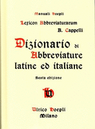 Lexicon Abbreviaturarum: Dizionario Di Abbreviature Latine Ed Italiane - Cappelli, Adriano