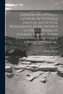 Lexicon Aegyptiaco-Latinum, Ex Veteribus Linguae Aegypticae Monumentis, Et Ex Operibus La Crozii, Woidii, Et Aliorum, Summo Studio Congestum. Cum Indice Vocum Latinarum...