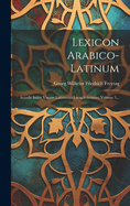 Lexicon Arabico-latinum: Accedit Index Vocum Latinarum Locupletissimus, Volume 1...