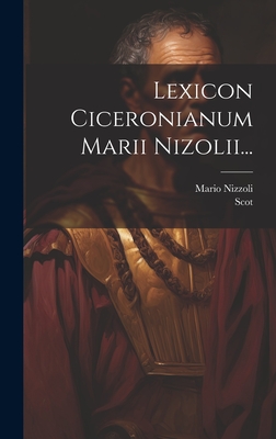 Lexicon Ciceronianum Marii Nizolii... - Nizzoli, Mario, and Scot