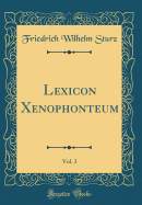 Lexicon Xenophonteum, Vol. 3 (Classic Reprint)