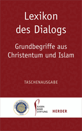 Lexikon Des Dialogs - Grundbegriffe Aus Christentum Und Islam: Taschenausgabe
