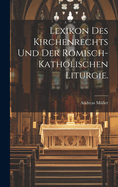 Lexikon Des Kirchenrechts Und Der Rmisch-Katholischen Liturgie.