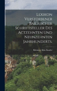 Lexikon verstorbener Baierischer Schriftsteller des actzehnten und neunzehnten Jahrhunderts.