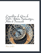 L'Expedition de Chine de 1860: Histoire Diplomatique, Notes Et Documents