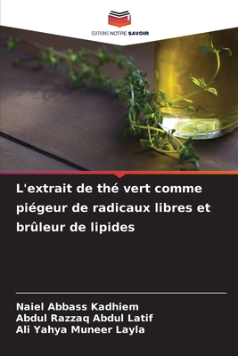 L'extrait de th? vert comme pi?geur de radicaux libres et br?leur de lipides - Abbass Kadhiem, Naiel, and Abdul Latif, Abdul Razzaq, and Layla, Ali Yahya Muneer