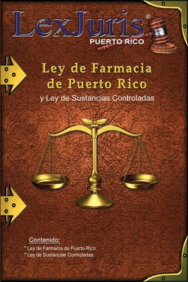 Ley de Farmacia de Puerto Rico y Ley de Sustancias Controladas.: Ley Nm. 247 de 3 de septiembre de 2004 y Ley Nm. 4 de 23 de junio de 1971 - Diaz Rivera, Juan M (Editor), and Puerto Rico, Lexjuris de