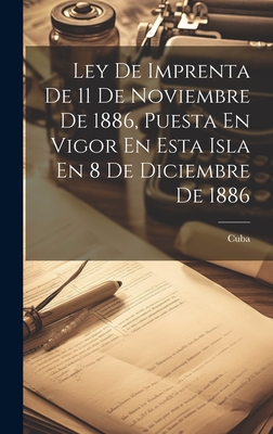 Ley de Imprenta de 11 de Noviembre de 1886, Puesta En Vigor En Esta Isla En 8 de Diciembre de 1886 - Cuba (Creator)