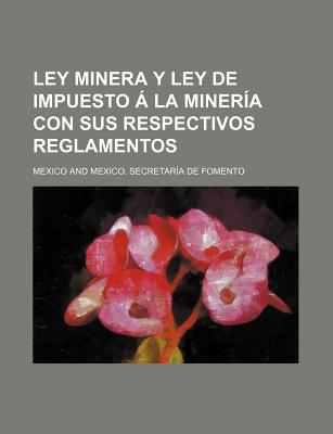 Ley Minera y Ley de Impuesto a la Mineria Con Sus Respectivos Reglamentos - Mexico, Sec