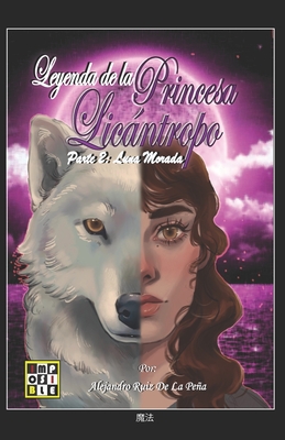 Leyenda de la Princesa Licntropo: Part 2: Luna Morada - Ruiz de la Pea L?pez Lucho, Alejandro