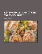 Leyton Hall, and Other Tales Volume 1