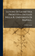 Lezioni Di Geometria Proiettiva Dettate Nella R. Universit Di Napoli...