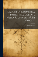 Lezioni Di Geometria Proiettiva Dettate Nella R. Universit Di Napoli...