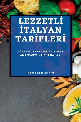 LezzetlI Italyan TarIflerI 2022: AGiz Sulandirici Ve Kolay AntIpastI Ve ?orbalar - Aydin, Ramazan