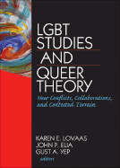 LGBT Studies and Queer Theory: New Conflicts, Collaborations, and Contested Terrain