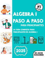 ?lgebra I paso a paso para principiantes: La gu?a completa para principiantes de ?lgebra I