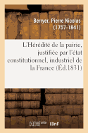 L'Hrdit de la Pairie, Justifie Par l'tat Constitutionnel, Industriel Et Progressif de la France: Par l'Ancien Jurisconsulte, Auteur d'Autres Brochures crites Dans Le Mme Sens