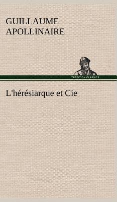 L'hrsiarque et Cie - Apollinaire, Guillaume