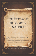 L'Hritage Du Codex Sinaiticus: Dvoilement de la sagesse ancienne et de la signification historique du plus ancien manuscrit biblique complet au monde