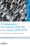 L'Hebdomadaire Die Zukunft (1938-40) Et Ses Auteurs (1899-1979): Penser l'Europe Et Le Monde Au Xxe Sicle