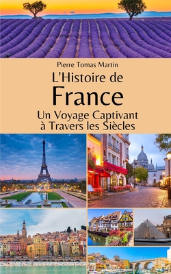 L'Histoire de France: Un Voyage Captivant  Travers les Sicles - Martin, Pierre Tomas