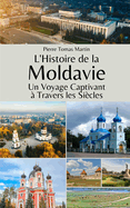 L'Histoire de la Moldavie: Un Voyage Captivant ? Travers les Si?cles