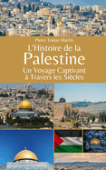 L'Histoire de la Palestine: Un Voyage Captivant ? Travers les Si?cles