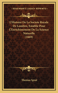 L'Histoire de La Societe Royale de Londres, Establie Pour L'Enrichissement de La Science Naturelle (1669)