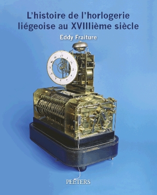 L'histoire de l'horlogerie liegeoise au XVIIIieme siecle - Fraiture, E.