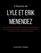 L'histoire de Lyle et Erik Menendez: Une exploration approfondie du r?cit de la fa?on dont deux fr?res ont tu? leurs parents, la raison de leurs actes, de leurs arrestations et de leurs d?cisions de