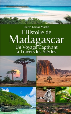 L'Histoire de Madagascar: Un Voyage Captivant ? Travers les Si?cles - Martin, Pierre Tomas