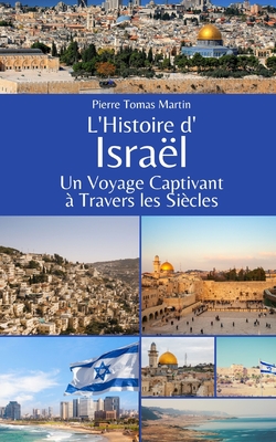 L'Histoire d'Isra?l: Un Voyage Captivant ? Travers les Si?cles - Martin, Pierre Tomas