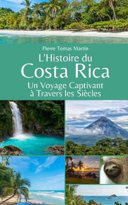 L'Histoire du Costa Rica: Un Voyage Captivant ? Travers les Si?cles - Martin, Pierre Tomas