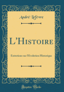 L'Histoire: Entretiens Sur L'Evolution Historique (Classic Reprint)