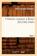 L'Histoire Romaine ? Rome. Tome 1 (?d.1862-1864)