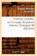 L'Histoire Veritable, Ou Le Voyage Des Princes Fortunez. Entreprise III (Ed.1610)