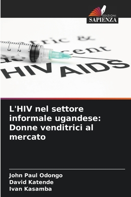 L'HIV nel settore informale ugandese: Donne venditrici al mercato - Paul Odongo, John, and Katende, David, and Kasamba, Ivan