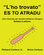 L'Ho Trovato Es to Atradu: Libro Illustrato Per Bambini Italiano-Lettone (Edizione Bilingue)