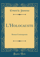 L'Holocauste: Roman Contemporain (Classic Reprint)