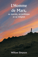 L'Homme de Mars, sa morale, sa politique et sa religion