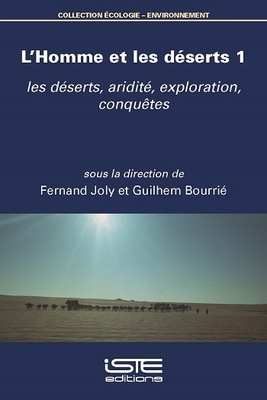 L'Homme et les d?serts 1: les d?serts, aridit?, exploration, conqu?tes - Bourri?, Guilhem