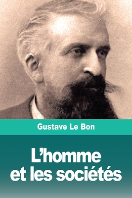 L'homme et les soci?t?s: Tome I: L'homme. D?veloppement physique et intellectuel - Le Bon, Gustave