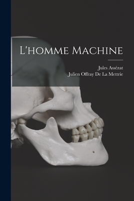 L'Homme Machine - Ass?zat, Jules, and De La Mettrie, Julien Offray