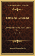 L'Homme Personnel: Comedie En Cinq Actes Et En Vers (1778)