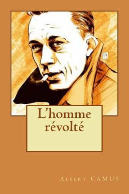 L'Homme Revolte - Camus, Albert