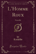 L'Homme Roux: Nouvelle (Classic Reprint)