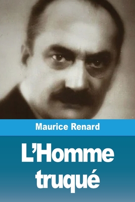 L'Homme truqu - Renard, Maurice