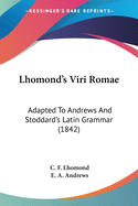 Lhomond's Viri Romae: Adapted To Andrews And Stoddard's Latin Grammar (1842)