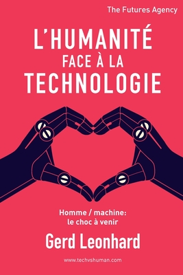 L'Humanit? Face ? la Technologie: Homme / Machine: Le Choc ? Venir - Leonhard, Gerd